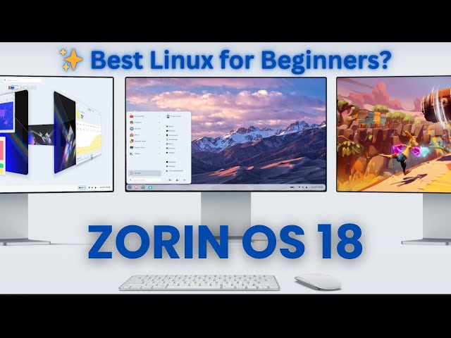 Zorin OS 18 Full Review (Beginner Friendly Linux in 2025)