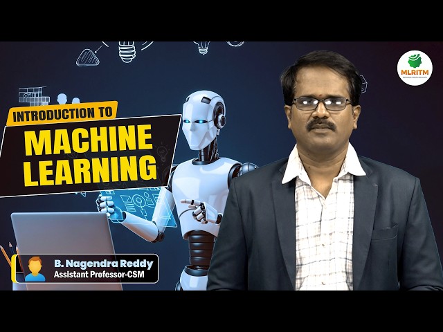 INTRODUCTION TO MACHINE LEARNING | BY MR. B. NAGENDRA REDDY || MLRITM