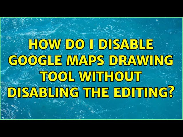 How do I disable Google Maps drawing tool without disabling the editing?