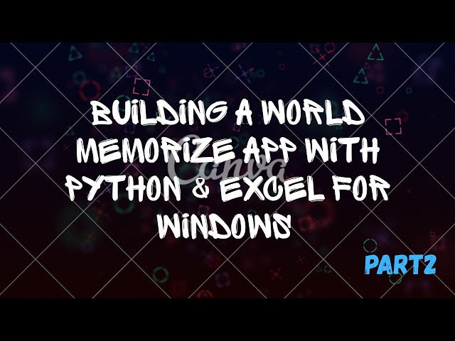 Building a World memorize  App with Python & Excel for Windows | Part 2