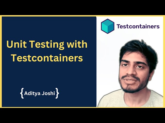 Unit Testing with Testcontainers: A Practical Guide for Developers 🚀 | ADITYA JOSHI |