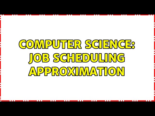 Computer Science: Job scheduling approximation