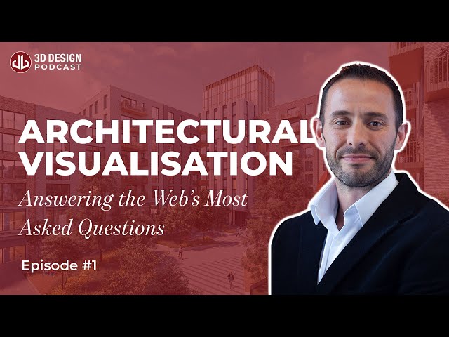 Architectural Visualisation: Answering the Web's Most Asked Questions | 3D Design Podcast Ep.1
