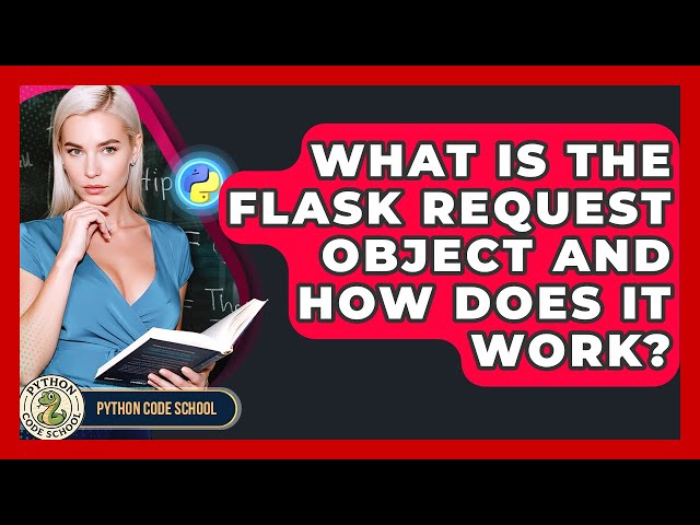 What Is The Flask Request Object And How Does It Work? - Python Code School