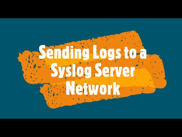 Sending Logs to a Syslog Server Network