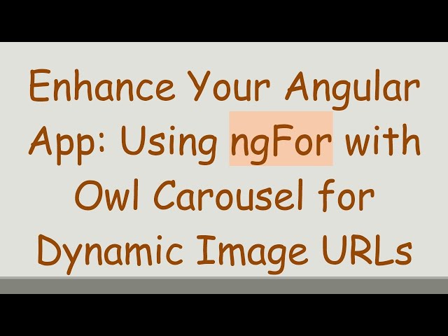 Enhance Your Angular App: Using ngFor with Owl Carousel for Dynamic Image URLs