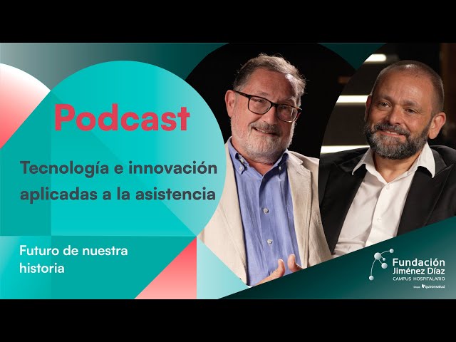 Podcast: #FJDFuturoDeNuestraHistoria: Technology and innovation applied to healthcare