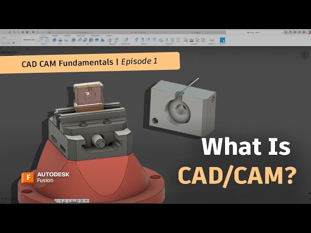 CAD/CAM Fundamentals: What Is CAD/CAM and How Does It Work? | Autodesk Fusion