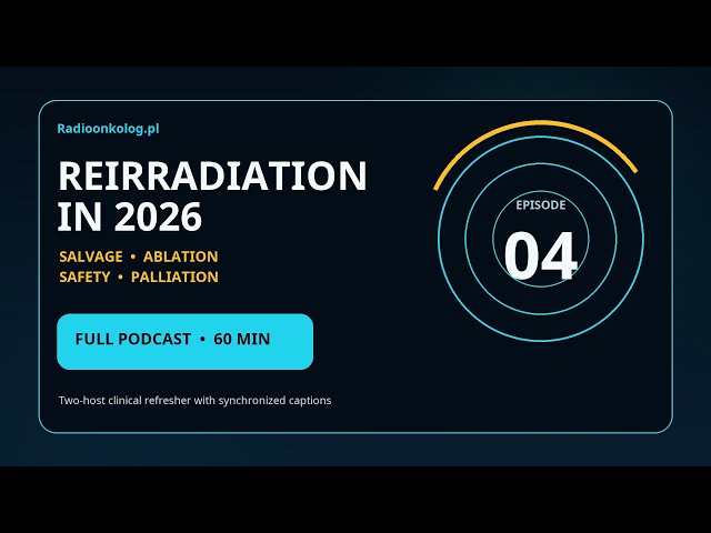 Radiation Oncology Refresher 2026: Episode 4 - How should reirradiation be planned safely?