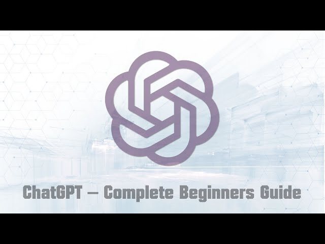 ChatGPT — Complete Beginners Guide (Part 1/2)