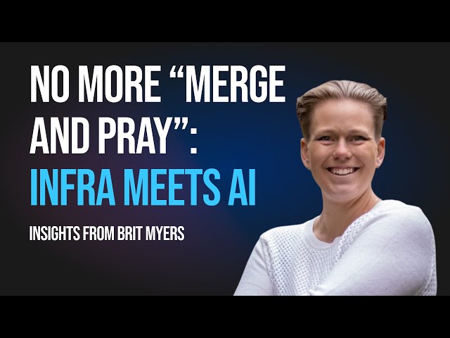 Making Infrastructure Changes Safer, Faster, and More Human with AI: A Conversation with Brit Myers