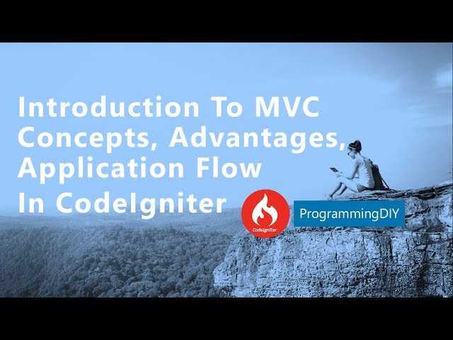 CodeIgniter - (Introduction, MVC Concepts, Advantages, Application Flow) - Programming DIY
