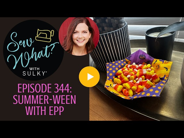 Sew What? Episode 344: Summer-Ween with EPP