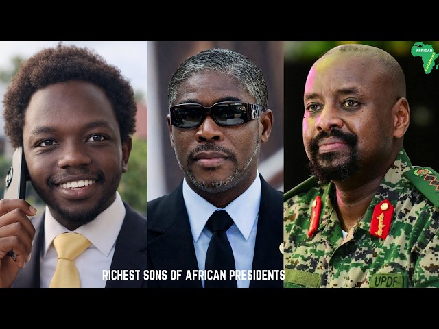 10 RICHEST SONS OF AFRICAN PRESIDENTS 2026