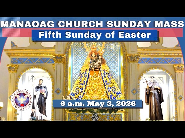 SUNDAY MASS TODAY at OUR LADY OF MANAOAG CHURCH Live   6:00 A.M.  MAY  03,  2026