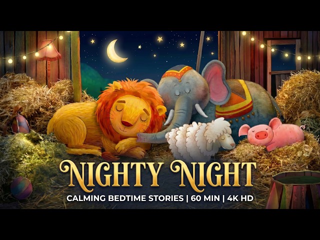 Nighty Night 🌙 60 Minutes of Low-Stimulation Bedtime Stories | 4K Compilation