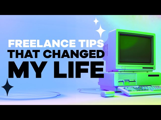Freelancing Tips That Changed MY LIFE