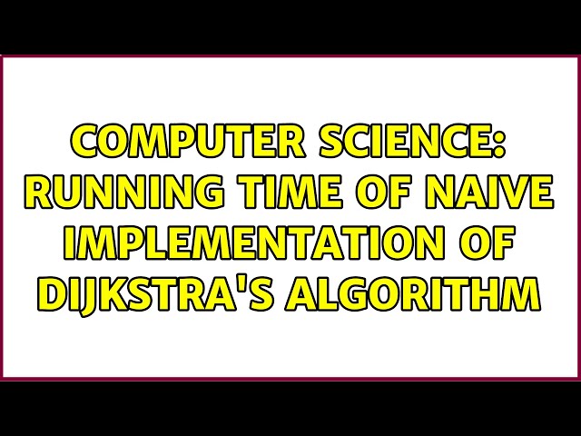 Computer Science: Running Time of naive implementation of Dijkstra's Algorithm