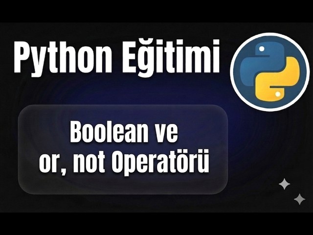 Python - Ders 12: Boolean ve Or, Not Operatörü