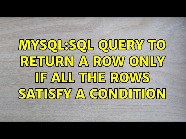 MYSQL:SQL query to return a row only if all the rows satisfy a condition (4 Solutions!!)