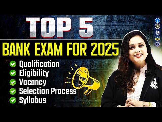 Top 5 Exams for 2025 | Bank Exams 2025 Vacancy, Syllabus, Eligibility, Selection Process, Age Limit