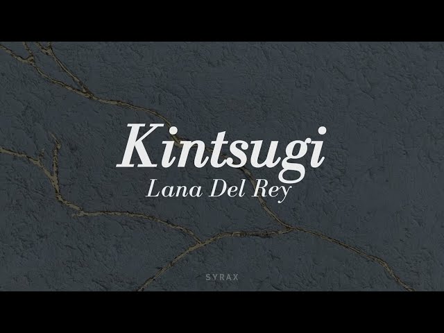 Lana Del Rey - Kintsugi (lyrics)