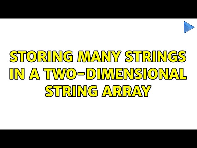 Storing many Strings in a two-dimensional String array (3 Solutions!!)