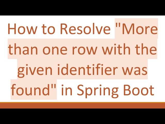 How to Resolve "More than one row with the given identifier was found" in Spring Boot