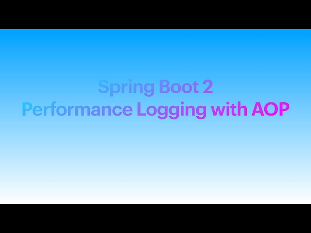 Spring Boot 2 Performance Logging | spring-boot-starter-aop