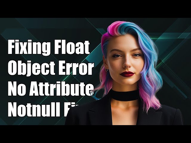 Fixing 'float object has no attribute notnull' Error in Python Explained