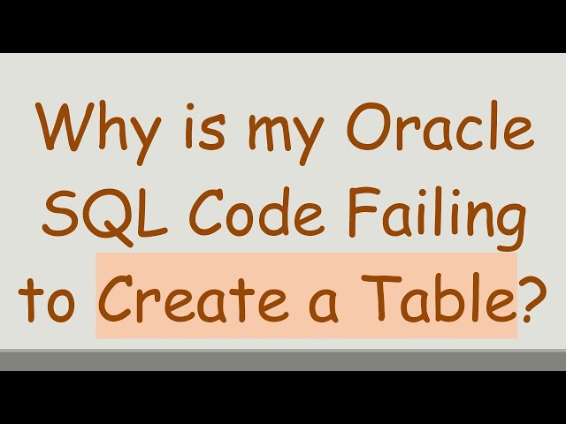 Why is my Oracle SQL Code Failing to Create a Table?
