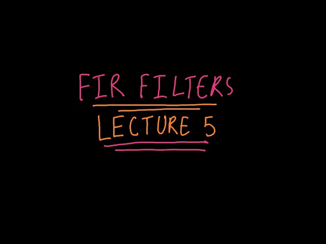FIR filters Lecture 5: Convolution