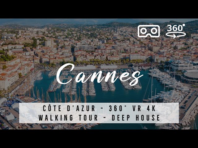 Cannes, France 🇫🇷 Côte d’Azur - 360° VR 4K Walking Tour with best of Deep House Music