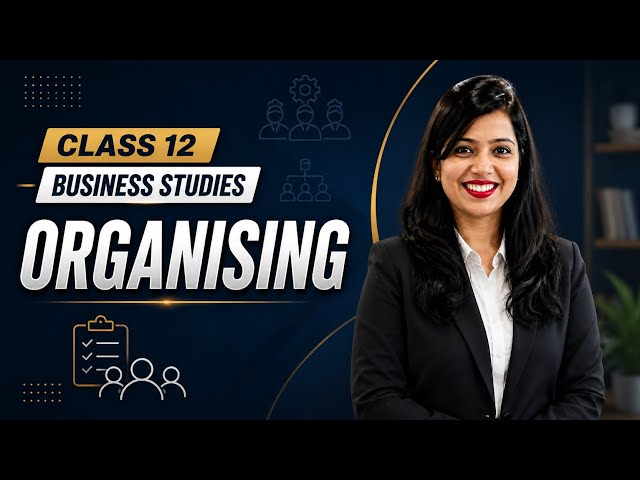 Organising | Class 12 Business Studies | Lecture 1 | Signature Series 