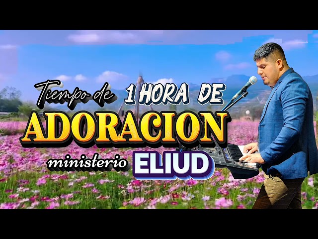 Las mejores canciones para orar 🙏 | Ministerio Eliud 