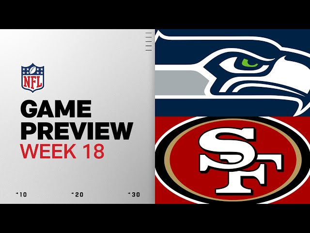 Seattle Seahawks vs San Francisco 49ers | Week 18 Game Preview