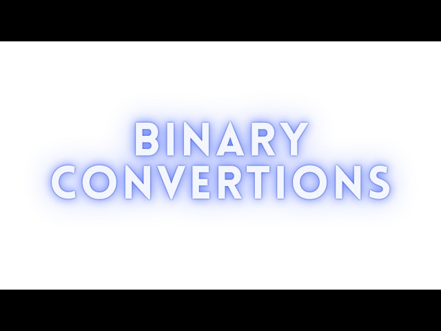 Binary Conversions