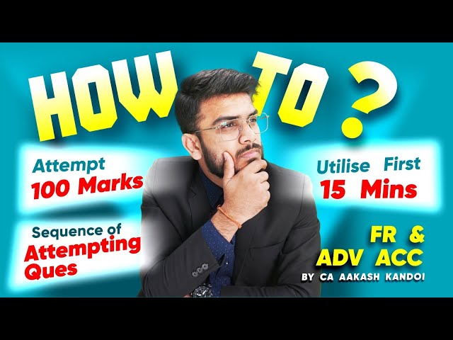 How to Attempt 100 Marks, Sequence of Attempting etc. | CA Final & CA Inter | CA Aakash Kandoi