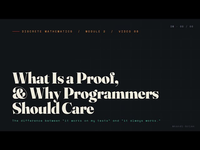 What Is a Proof? And Why Programmers Should Care (Discrete Math Video 8)