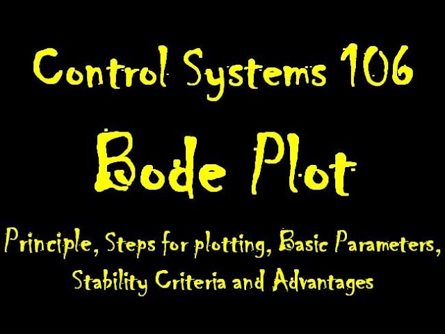 Control Systems 106: Bode Plot: Principle, Basic Parameters,Stability Criteria and Advantages