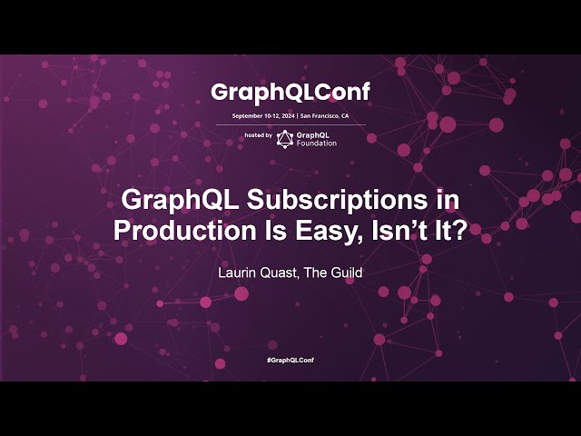 GraphQL Subscriptions in Production Is Easy Isnt It? - Laurin Quast,The Guild