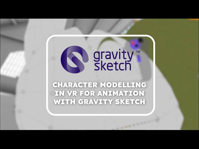 Character Modelling for animation in VR with Gravity Sketch.