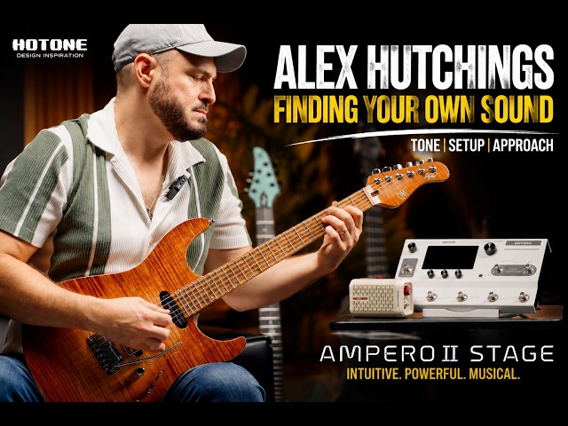 Alex Hutchings sobre cómo encontrar tu propio sonido | Equipo Ampero II Stage y trayectoria tonal