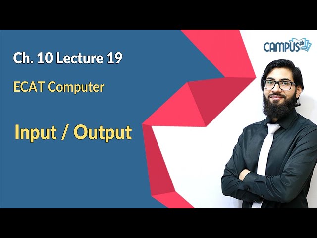 ECAT Computer Live Lecture 19, 2nd year Ch. 10, Input / Output