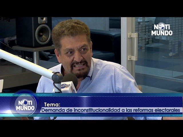 NotiMundo - Fausto Camacho, Demanda de inconstitucionalidad a las reformas electorales