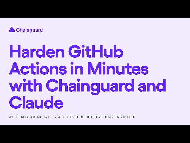 Harden GitHub Actions in Minutes with Chainguard and Claude