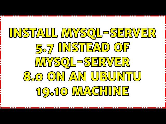 Install mysql-server 5.7 instead of mysql-server 8.0 on an ubuntu 19.10 machine