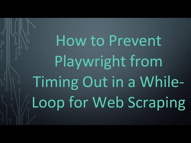 How to Prevent Playwright from Timing Out in a While-Loop for Web Scraping
