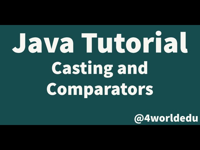 Java Tutorial - Casting and Comparators