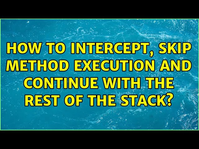 How to Intercept, skip method execution and continue with the rest of the stack?